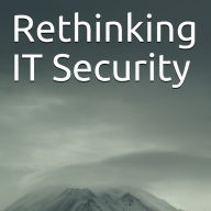 Rethinking IT Security: What Needs to Be Said - How Can We Solve the IT Security Problem Long Term?