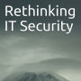 Rethinking IT Security