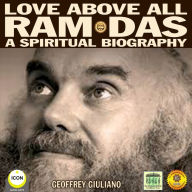 Love Above All Ram Das: A Spiritual Biography