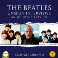 The Beatles: Unspun Interviews: An Audio Celebration