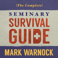 The Complete Seminary Survival Guide