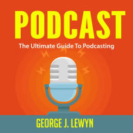 Podcast: The Ultimate Guide To Podcasting