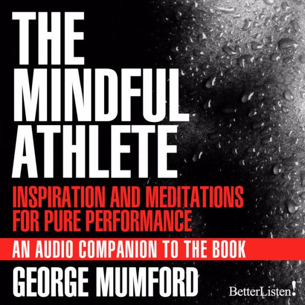 The Mindful Athlete: Inspiration and Meditations for Pure Performance