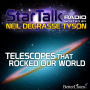 Telescopes that Rocked Our World: Star Talk Radio