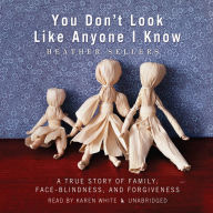 You Don't Look Like Anyone I Know: A True Story of Family, Face Blindness, and Forgiveness