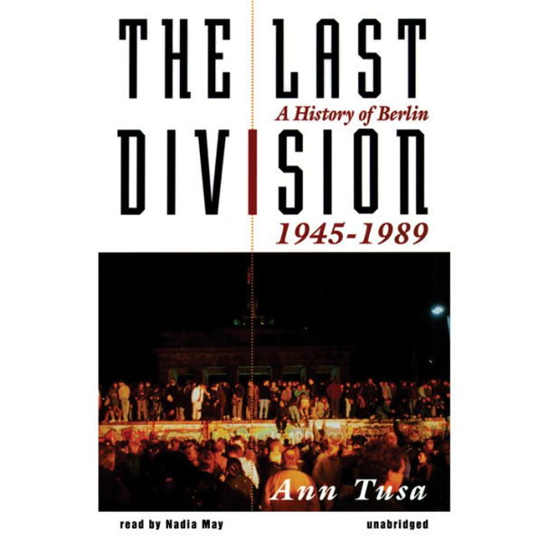 The Last Division: A History of Berlin, 1945-1989