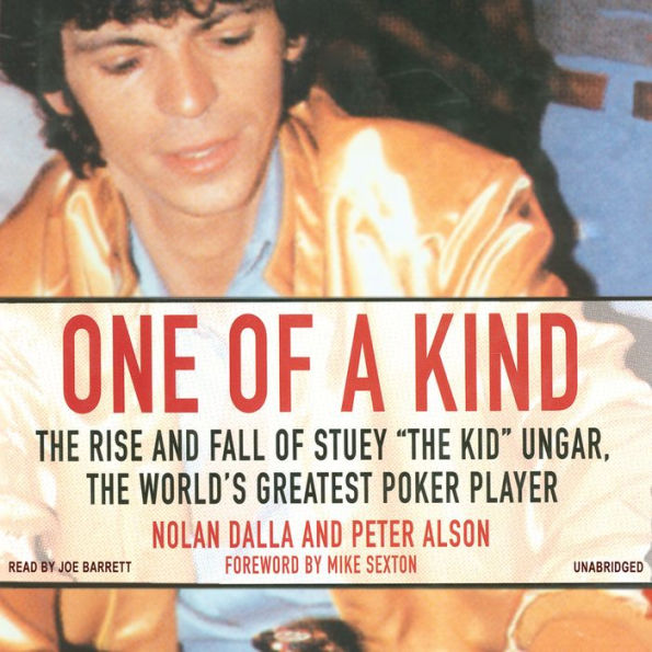 One of a Kind: The Story of Stuey “The Kid” Ungar, the World's Greatest Poker Player