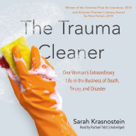 The Trauma Cleaner: One Woman's Extraordinary Life in the Business of Death, Decay, and Disaster