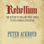 Rebellion: The History of England from James I to the Glorious Revolution