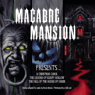 Macabre Mansion Presents ¿ A Christmas Carol, The Legend of Sleepy Hollow, and The Fall of the House of Usher