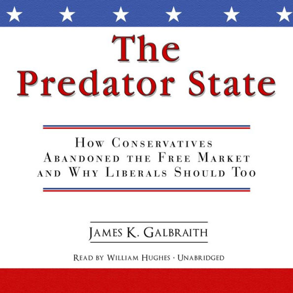 The Predator State: How Conservatives Abandoned the Free Market and Why Liberals Should Too