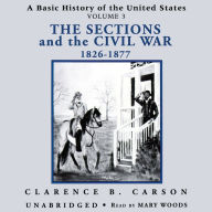 A Basic History of the United States, Vol. 3: The Sections and the Civil War, 1826-1877