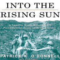 Into the Rising Sun: In Their Own Words, World War II's Pacific Veterans Reveal the Heart of Combat