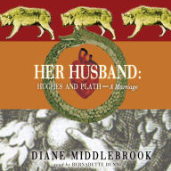 Her Husband: Hughes and Plath-A Marriage