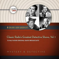 Classic Radio's Greatest Detective Shows, Vol. 1: The Classic Radio Collection