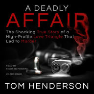 A Deadly Affair: The Shocking True Story of a High Profile Love Triangle that Led to Murder