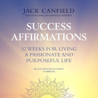 Success Affirmations: 52 Weeks for Living a Passionate and Purposeful Life