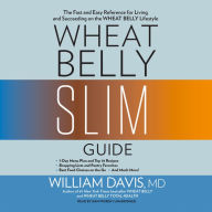 Wheat Belly Slim Guide: The Fast and Easy Reference for Living and Succeeding on the Wheat Belly Lifestyle