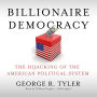 Billionaire Democracy: The Hijacking of the American Political System