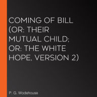 Coming of Bill (or: Their Mutual Child; or: The White Hope, Version 2)