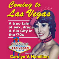 Coming to Las Vegas: A true tale of sex, drugs & Sin City in the 70's