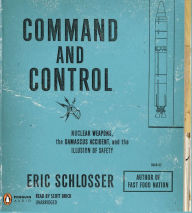 Command and Control: Nuclear Weapons, the Damascus Accident, and the Illusion of Safety