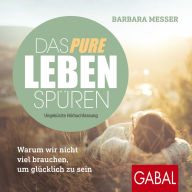 Das pure Leben spüren: Warum wir nicht viel brauchen, um glücklich zu sein