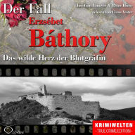 Das wilde Herz der Blutgräfin - Der Fall Erzsébet Báthory