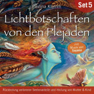 Lichtbotschaften von den Plejaden (Übungs-Set 5): Rückholung verlorener Seelenanteile und Heilung von Mutter & Kind