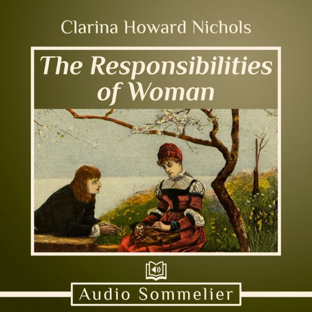 The Responsibilities of Woman by Clarina Howard Nichols, Caelen ...