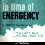 In Time Of Emergency: A Citizen's Handbook On Nuclear Attack, Natural Disasters