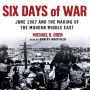 Six Days of War: June 1967 and the Making of the Modern Middle East