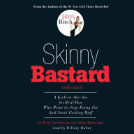 Skinny Bastard: A Kick-in-the-ass for Real Men Who Want to Stop Being Fat and Start Getting Buff