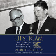 Upstream: The Ascendance of American Conservatism