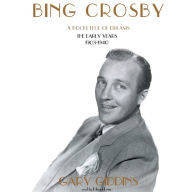 Bing Crosby: A Pocketful of Dreams: the Early Years, 1903-1940