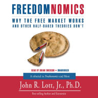 Freedomnomics: Why the Free Market Works and Other Half-Baked Theories Don't