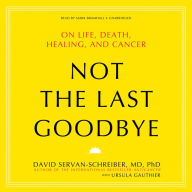 Not the Last Goodbye: On Life, Death, Healing, and Cancer