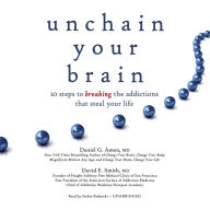 Unchain Your Brain: 10 Steps to Breaking the Addictions That Steal Your Life