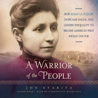 A Warrior of the People: How Susan La Flesche Overcame Racial and Gender Inequality to Become America's First Indian Doctor