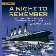 A Night to Remember: The Classic Account of the Final Hours of the Titanic