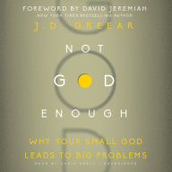 Not God Enough: Why Your Small God Leads to Big Problems