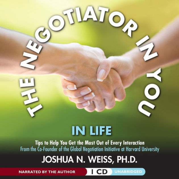 The Negotiator in You: In Life: Tips to Help You Get the Most of Every ...