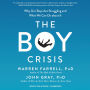 The Boy Crisis: Why Our Boys Are Struggling and What We Can Do about It