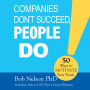 Companies Don't Succeed, People Do: 50 Ways to Motivate Your Team