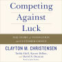 Competing Against Luck: The Story of Innovation and Customer Choice