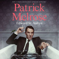 The Complete Patrick Melrose Novels: Never Mind, Bad News, Some Hope, Mother's Milk, and At Last