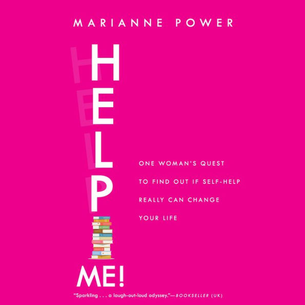 Help Me!: One Woman's Quest to Find Out if Self-Help Really Can Change Your Life