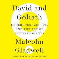 David and Goliath: Underdogs, Misfits, and the Art of Battling Giants