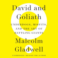 David and Goliath: Underdogs, Misfits, and the Art of Battling Giants