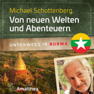 Von neuen Welten und Abenteuern: Unterwegs in Burma (Abridged)